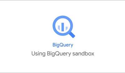 What is BigQuery Sandbox and How to Use it?